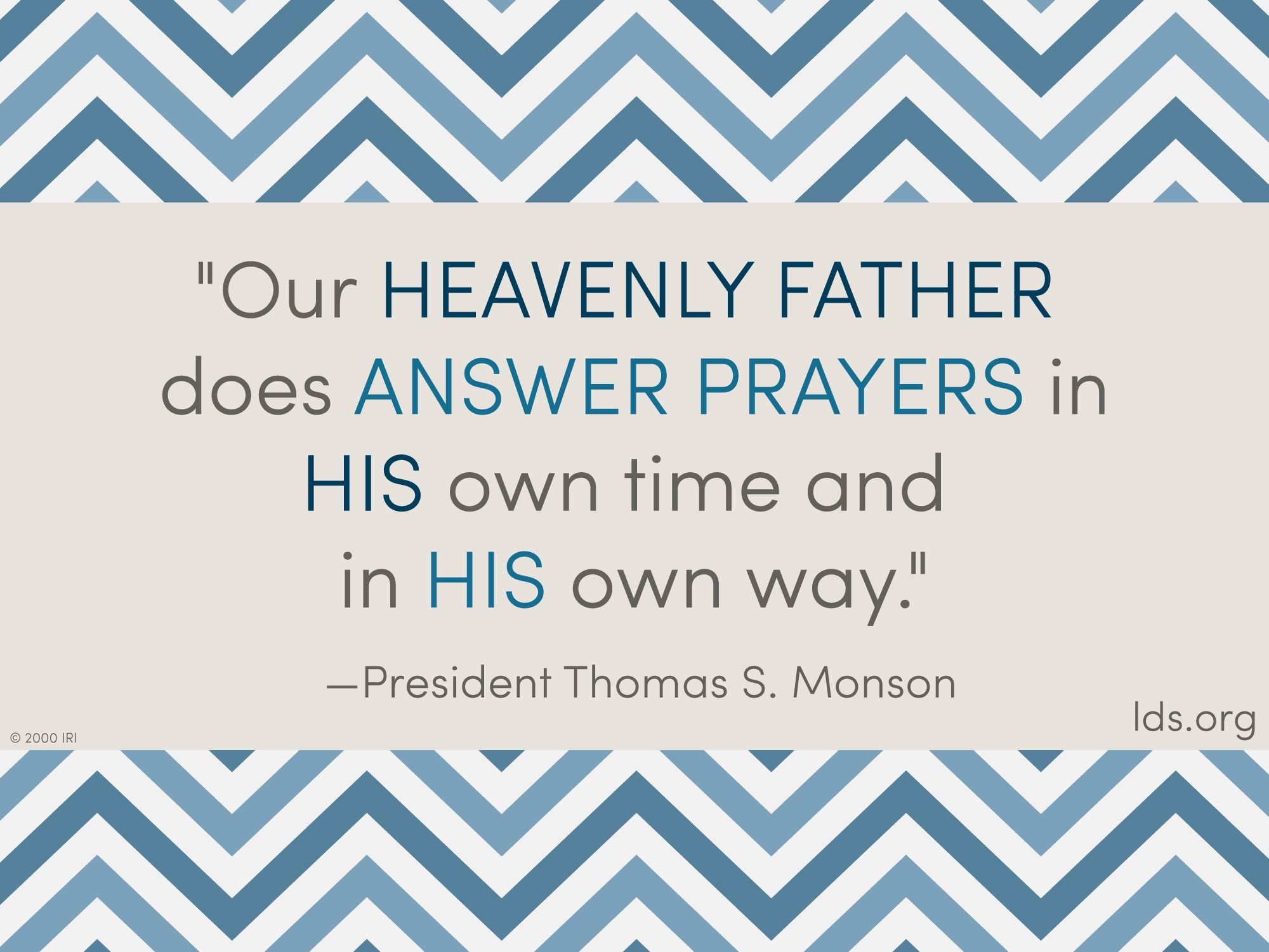 “Our Heavenly Father does answer prayers in His own time and in His own way.”—President Thomas S. Monson, “Special Witnesses of Christ”