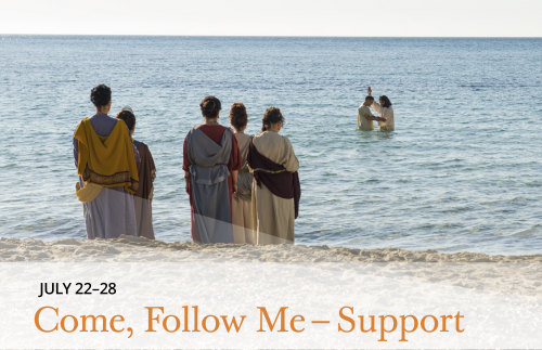 Come Follow Me - Support July 22-28