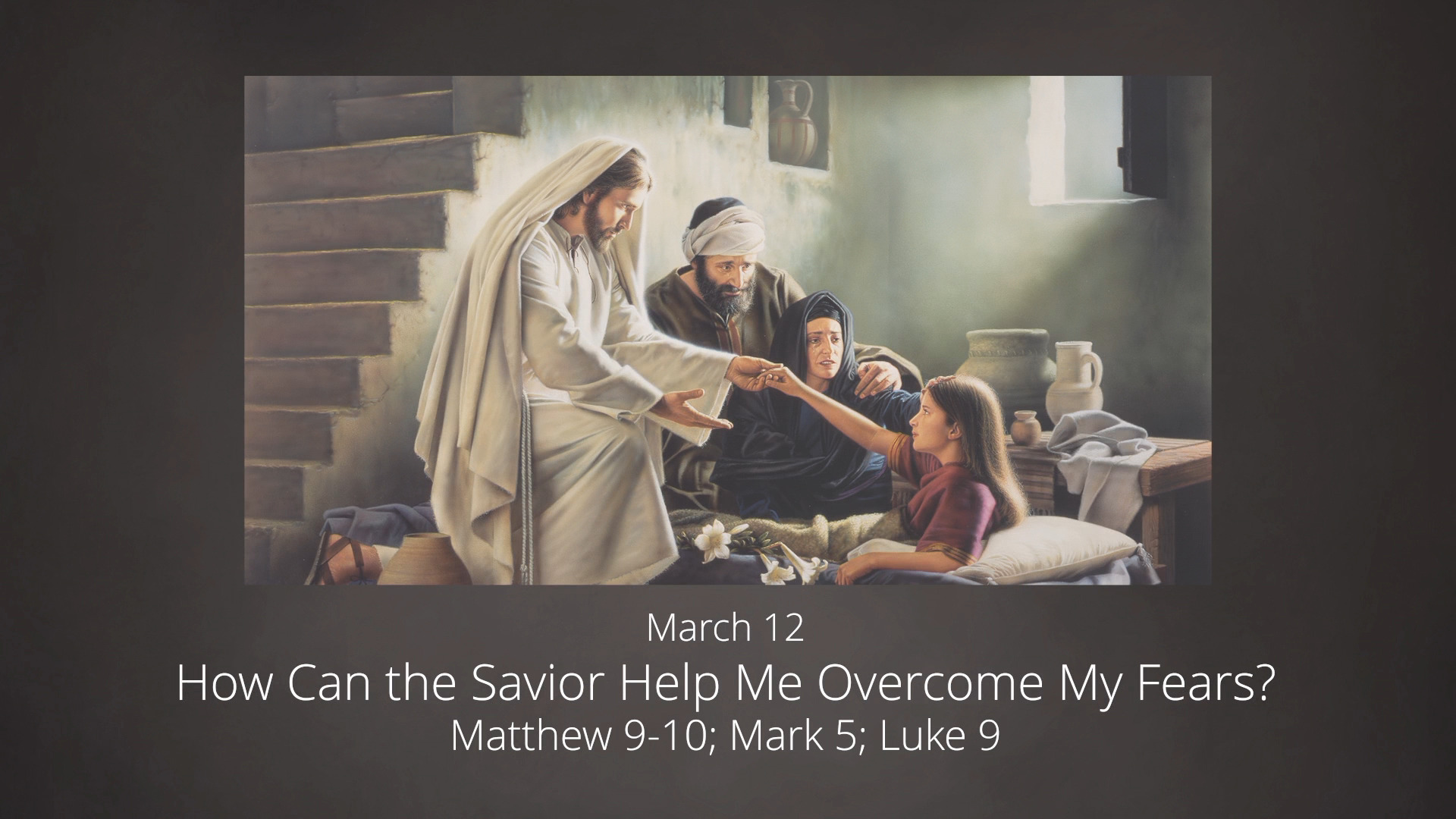 March 12 How Can The Savior Help Me Overcome My Fears Matthew 9 10 