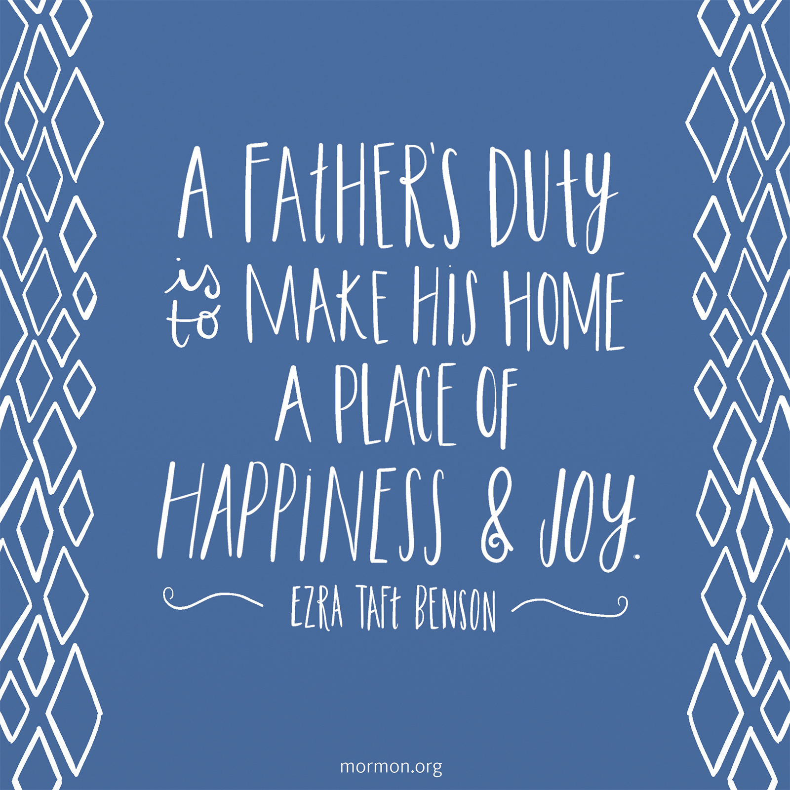 "A father’s duty is to make his home a place of happiness and joy.&quo...