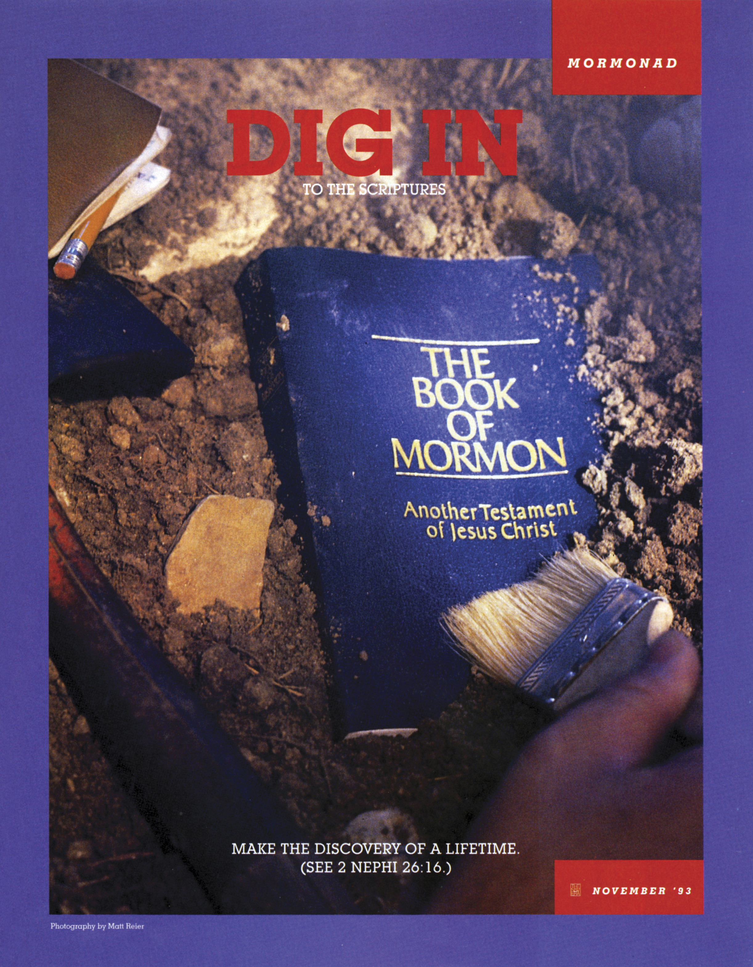 Dig In to the Scriptures. Make the discovery of a lifetime. (See 2 Nephi 26:16.) Nov. 1993 © undefined ipCode 1.
