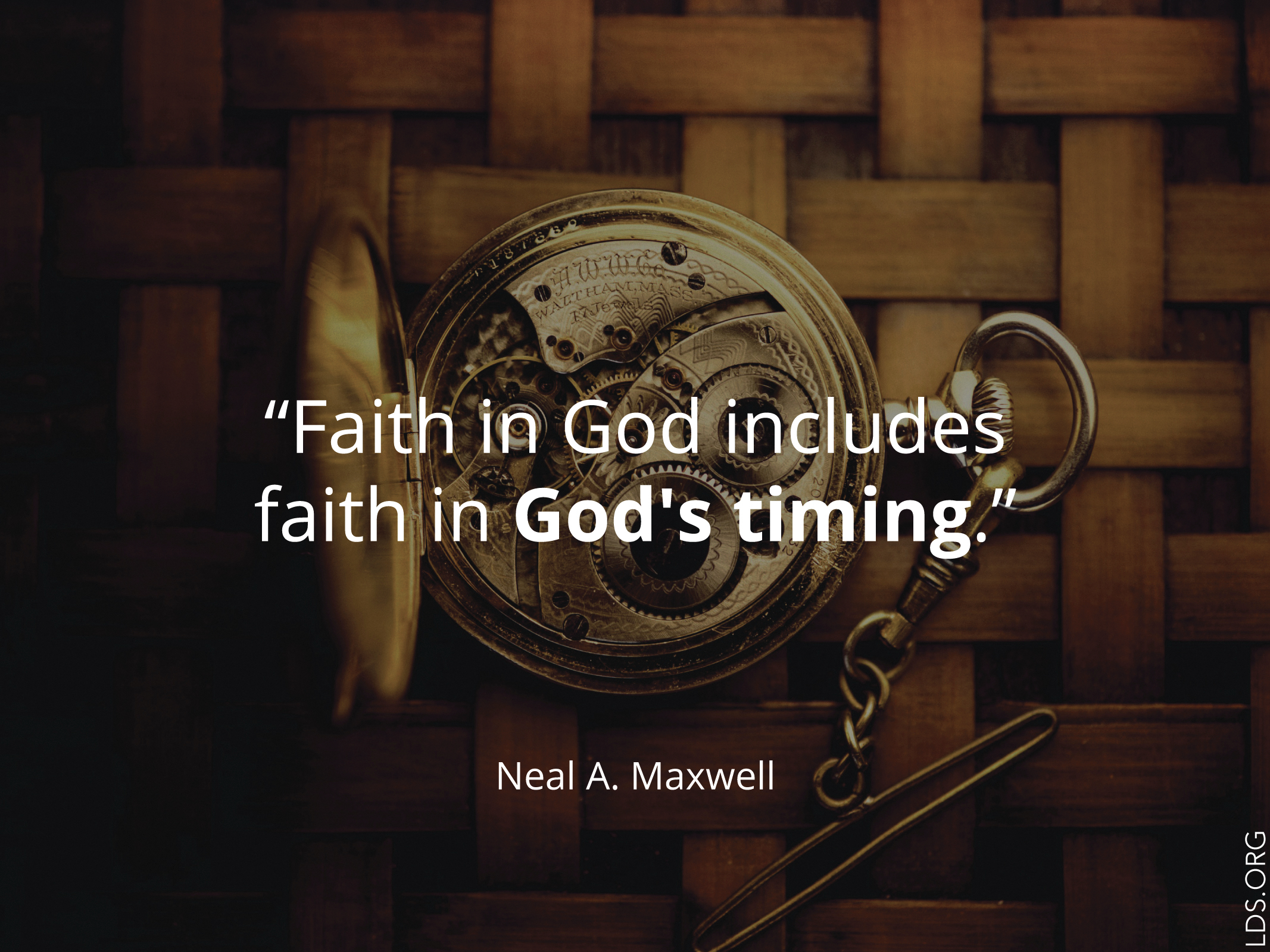 “Faith in God includes faith in God’s timing.”—Elder Neal A. Maxwell, “Lest Ye Be Wearied and Faint in Your Minds”